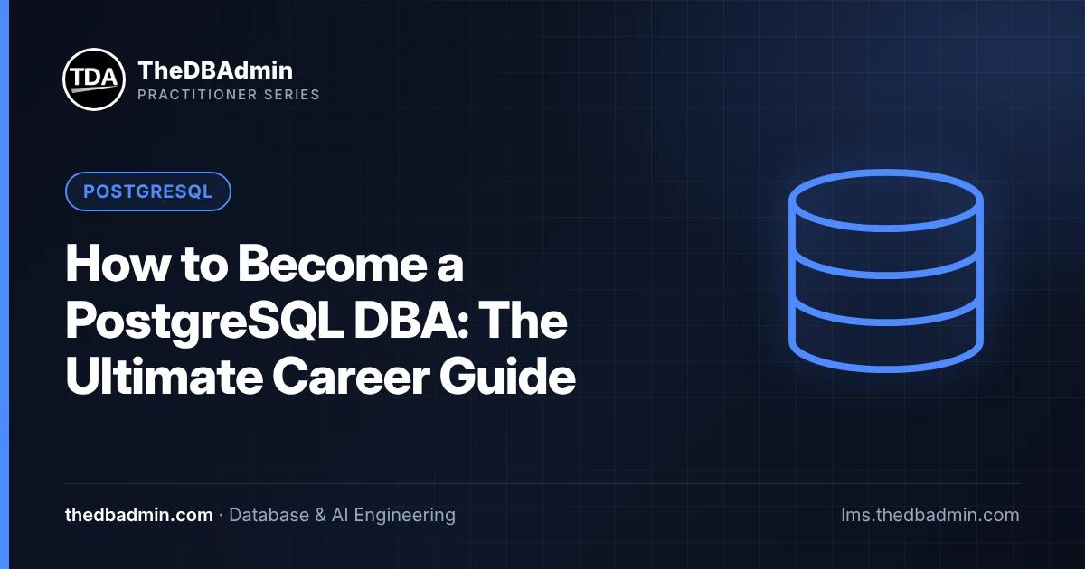 How to Become a PostgreSQL DBA: The Ultimate Career Guide