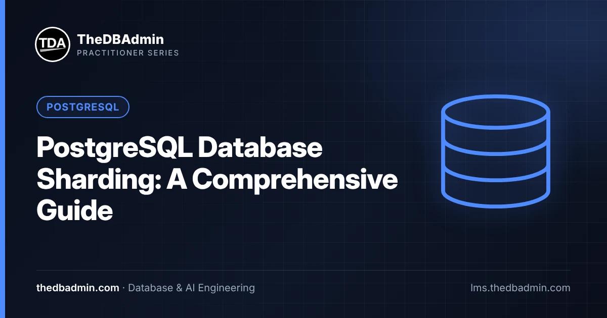 PostgreSQL Database Sharding: A Comprehensive Guide