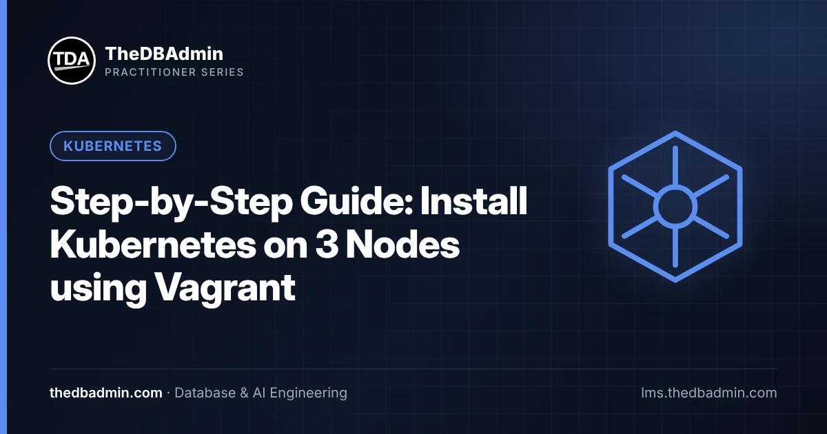 Step-by-Step Guide: Install Kubernetes on 3 Nodes using Vagrant
