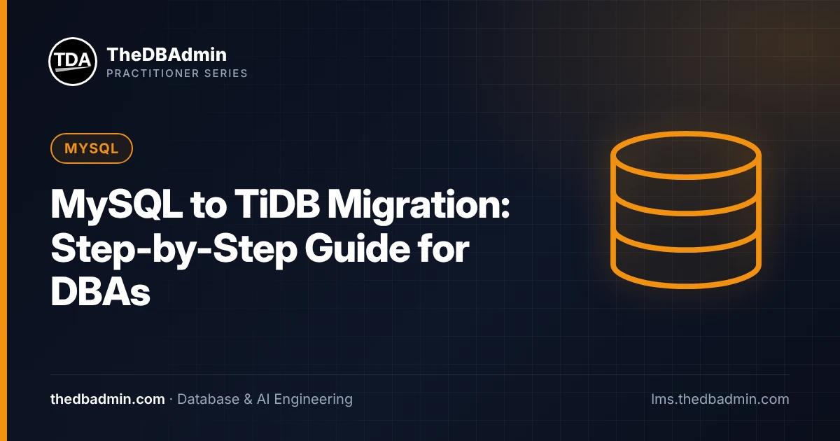 MySQL to TiDB Migration: Step-by-Step Guide for DBAs