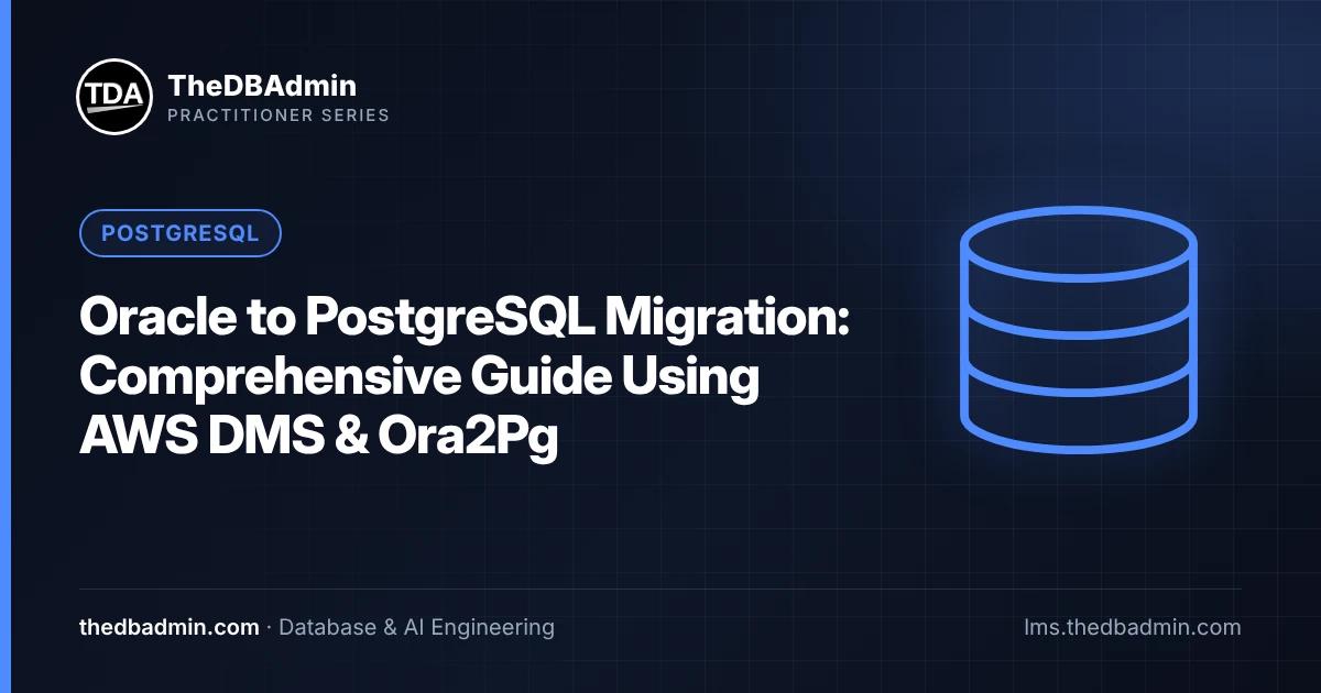 Oracle to PostgreSQL Migration: Comprehensive Guide Using AWS DMS & Ora2Pg