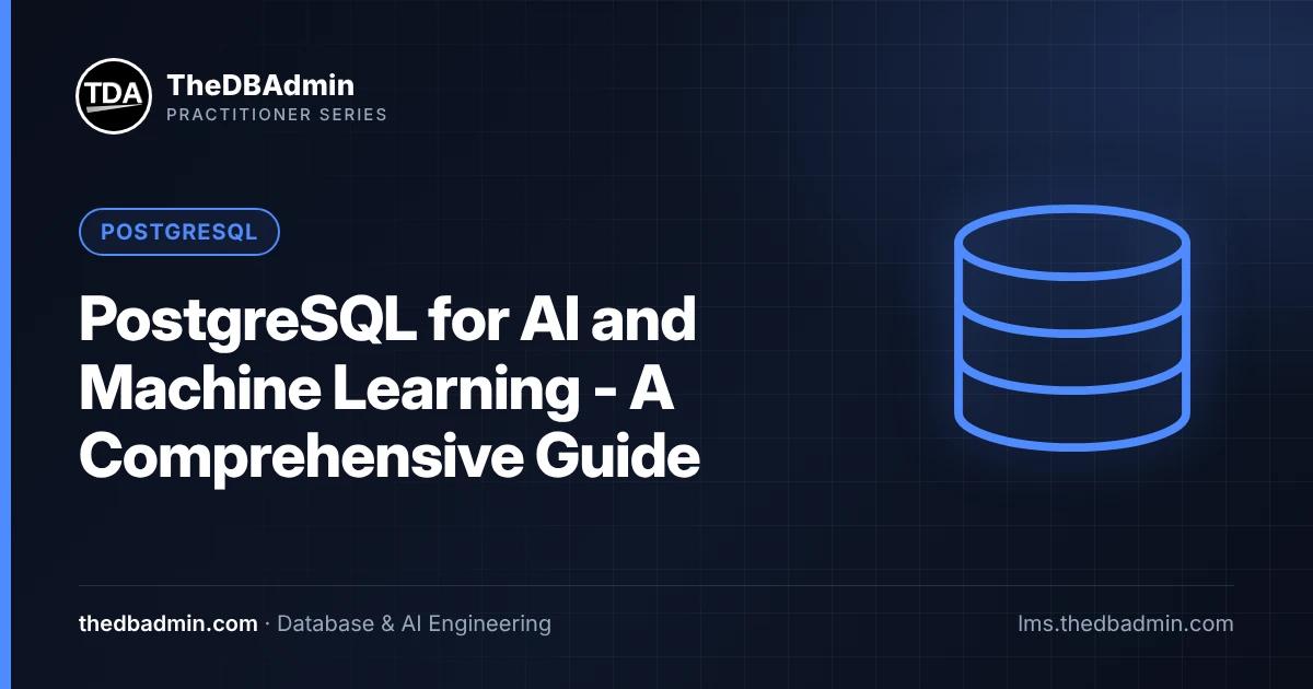 PostgreSQL for AI and Machine Learning - A Comprehensive Guide