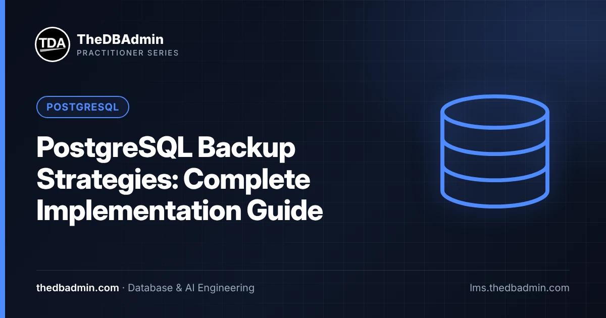 PostgreSQL Backup Strategies: Complete Implementation Guide