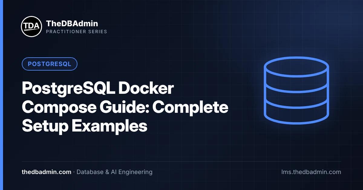 PostgreSQL Docker Compose Guide: Complete Setup Examples