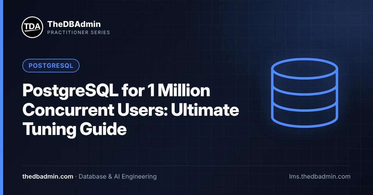 PostgreSQL for 1 Million Concurrent Users: Ultimate Tuning Guide