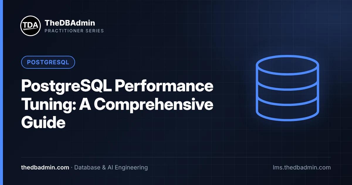 PostgreSQL Performance Tuning: A Comprehensive Guide