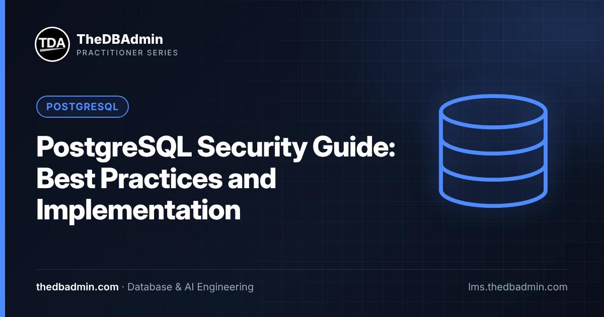 PostgreSQL Security Guide: Best Practices and Implementation