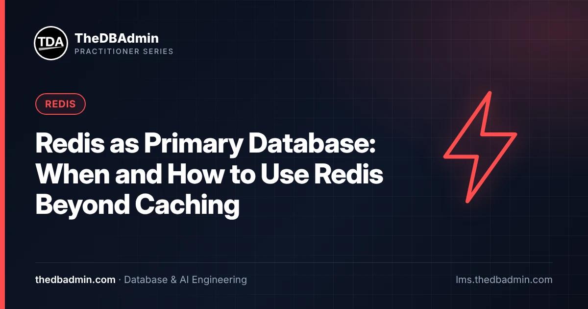Redis as Primary Database: When and How to Use Redis Beyond Caching